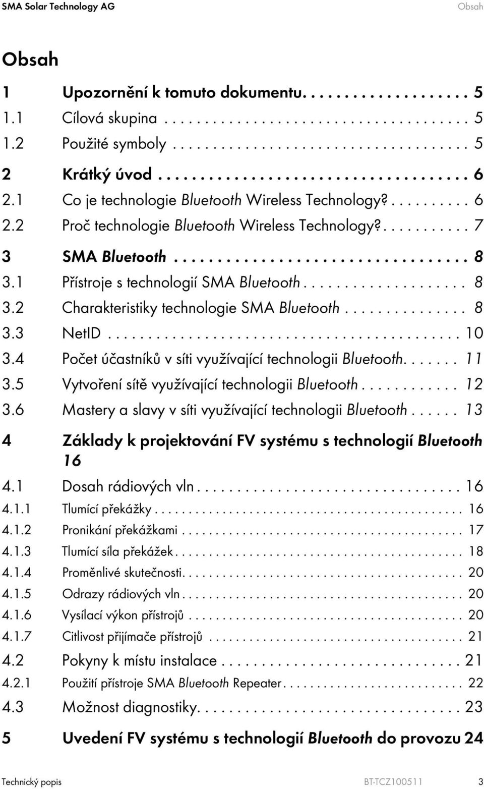 1 Přístroje s technologií SMA Bluetooth.................... 8 3.2 Charakteristiky technologie SMA Bluetooth............... 8 3.3 NetID............................................ 10 3.