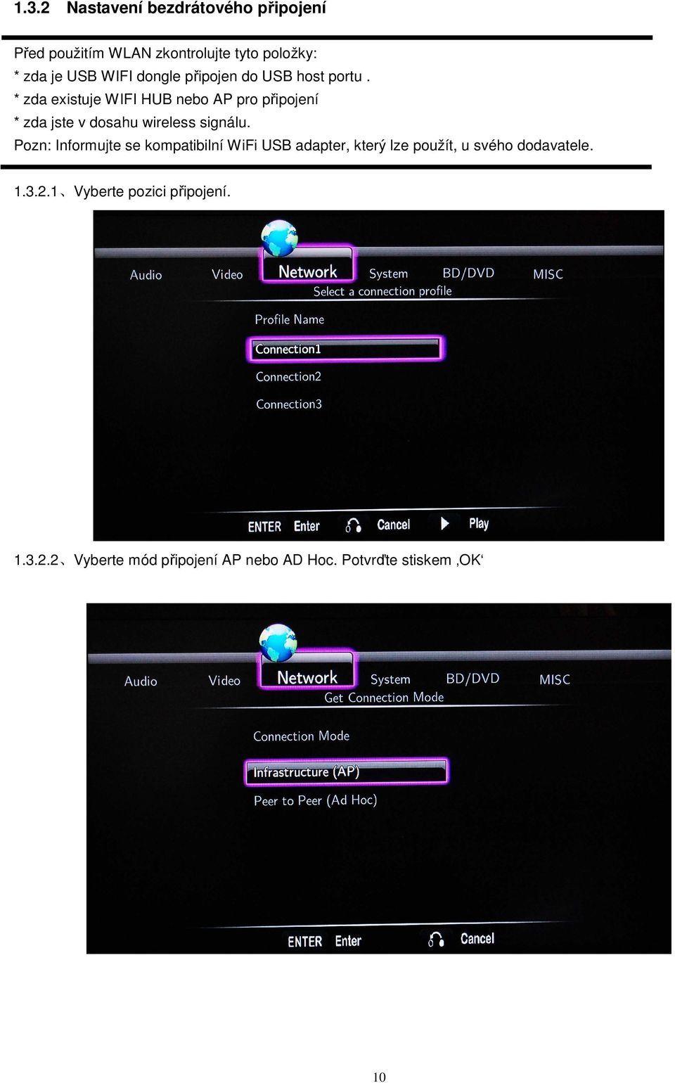 * zda existuje WIFI HUB nebo AP pro připojení * zda jste v dosahu wireless signálu.