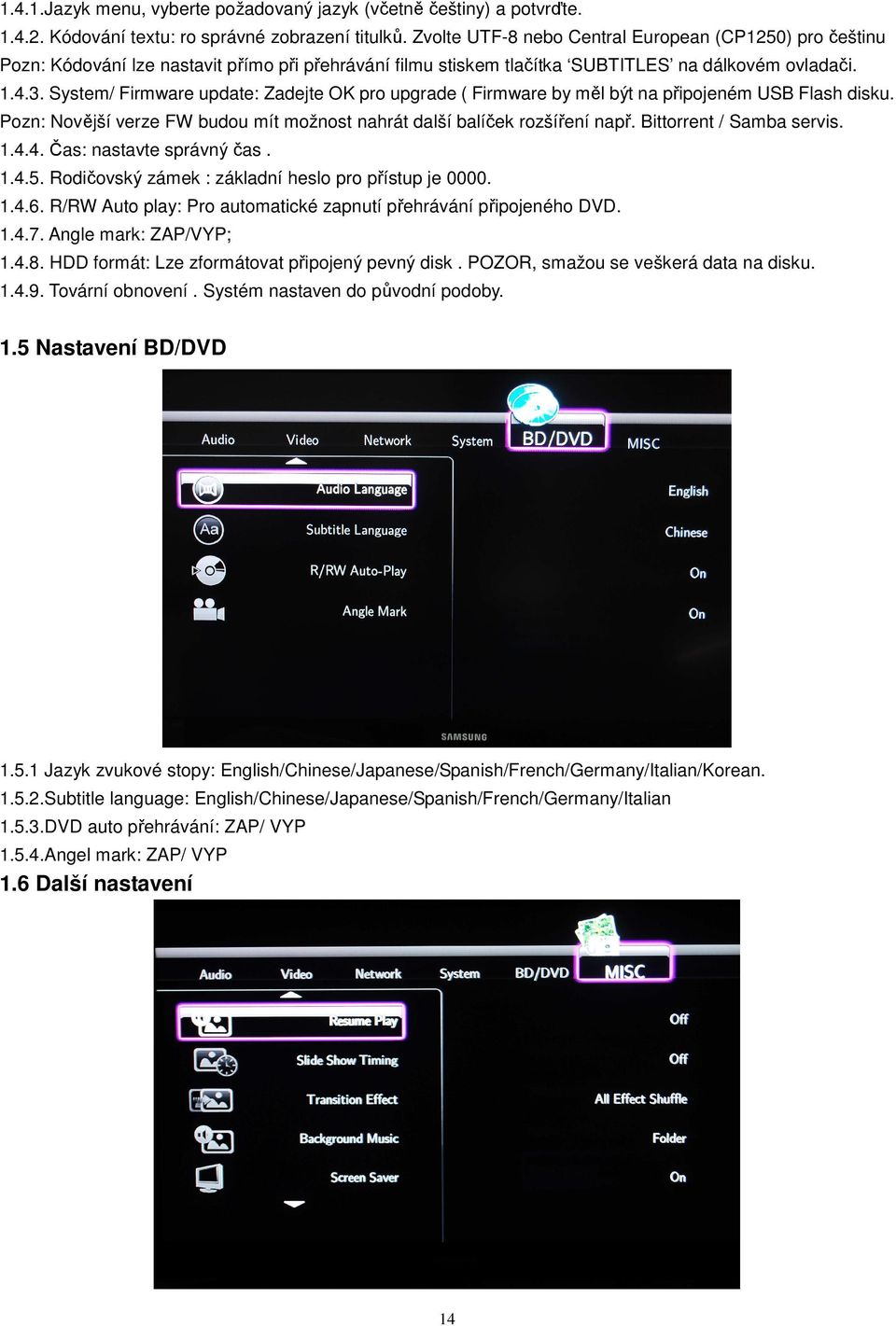 System/ Firmware update: Zadejte OK pro upgrade ( Firmware by měl být na připojeném USB Flash disku. Pozn: Novější verze FW budou mít možnost nahrát další balíček rozšíření např.