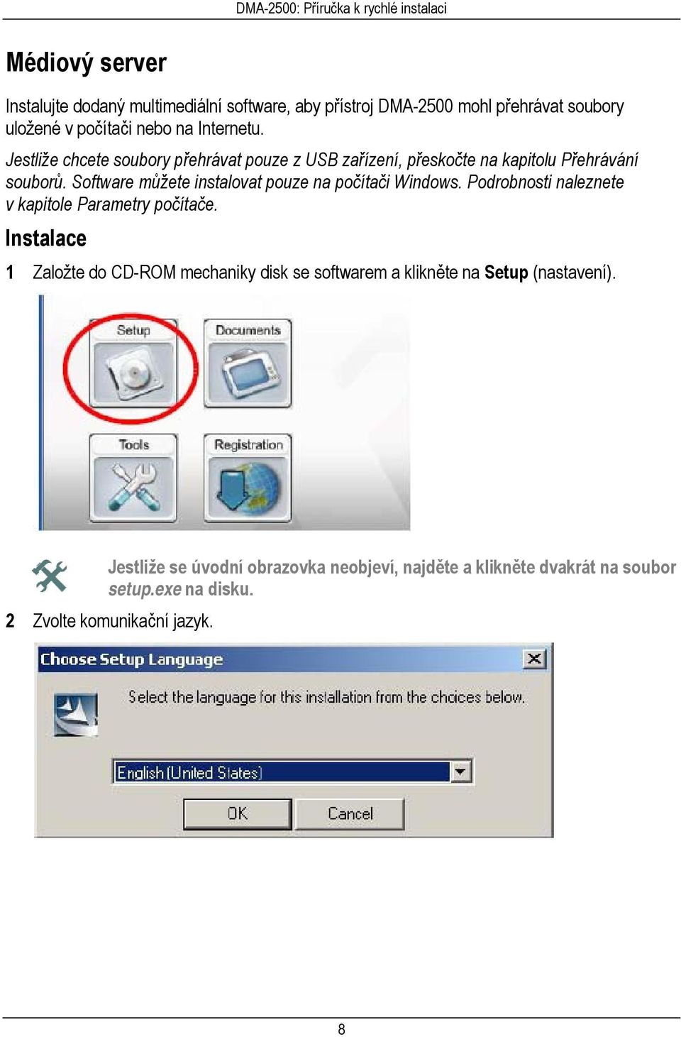 Software můžete instalovat pouze na počítači Windows. Podrobnosti naleznete v kapitole Parametry počítače.