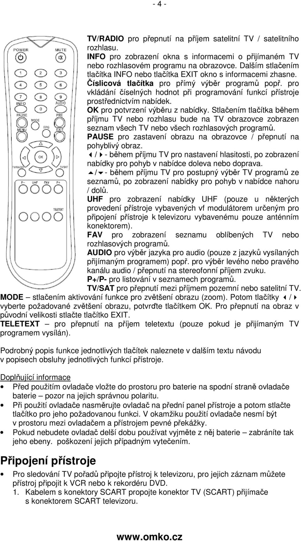 pro vkládání číselných hodnot při programování funkcí přístroje prostřednictvím nabídek. OK pro potvrzení výběru z nabídky.