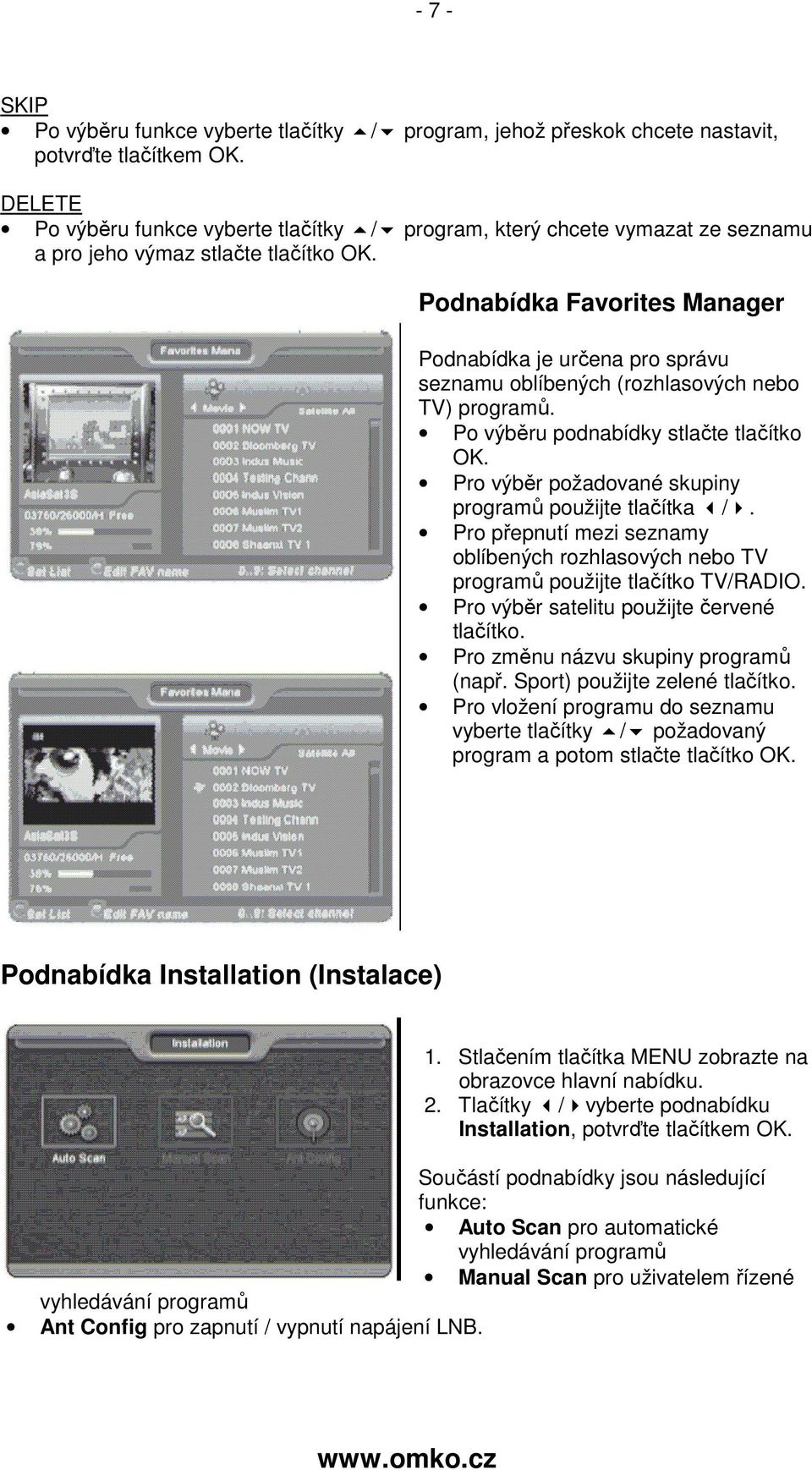 Podnabídka Favorites Manager Podnabídka je určena pro správu seznamu oblíbených (rozhlasových nebo TV) programů. Po výběru podnabídky stlačte tlačítko OK.