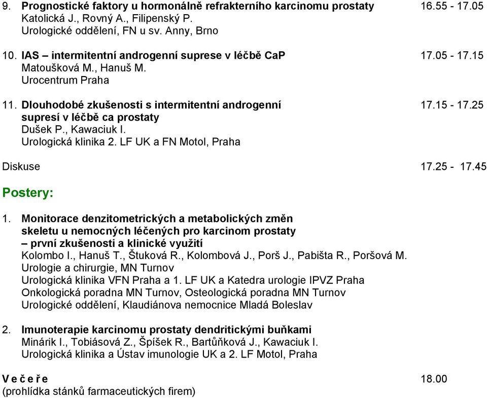 25 supresí v léčbě ca prostaty Dušek P., Kawaciuk I. Diskuse 17.25-17.45 Postery: 1.