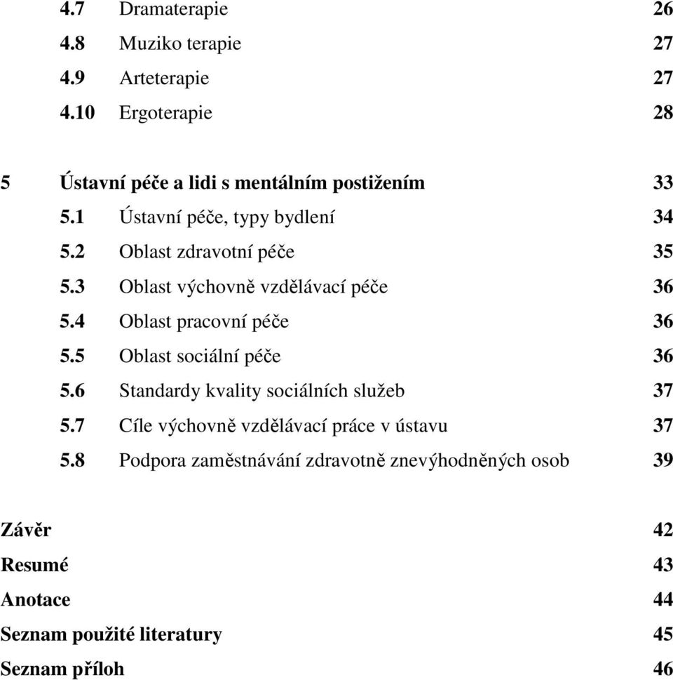 2 Oblast zdravotní péče 35 5.3 Oblast výchovně vzdělávací péče 36 5.4 Oblast pracovní péče 36 5.5 Oblast sociální péče 36 5.