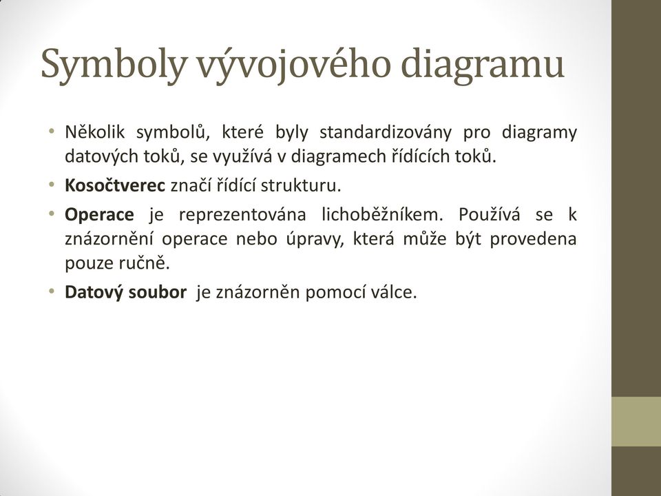 Kosočtverec značí řídící strukturu. Operace je reprezentována lichoběžníkem.