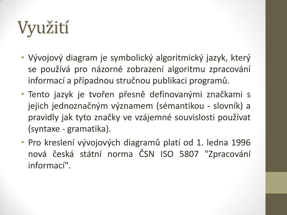 Tento jazyk je tvořen přesně definovanými značkami s jejich jednoznačným významem (sémantikou - slovník) a pravidly