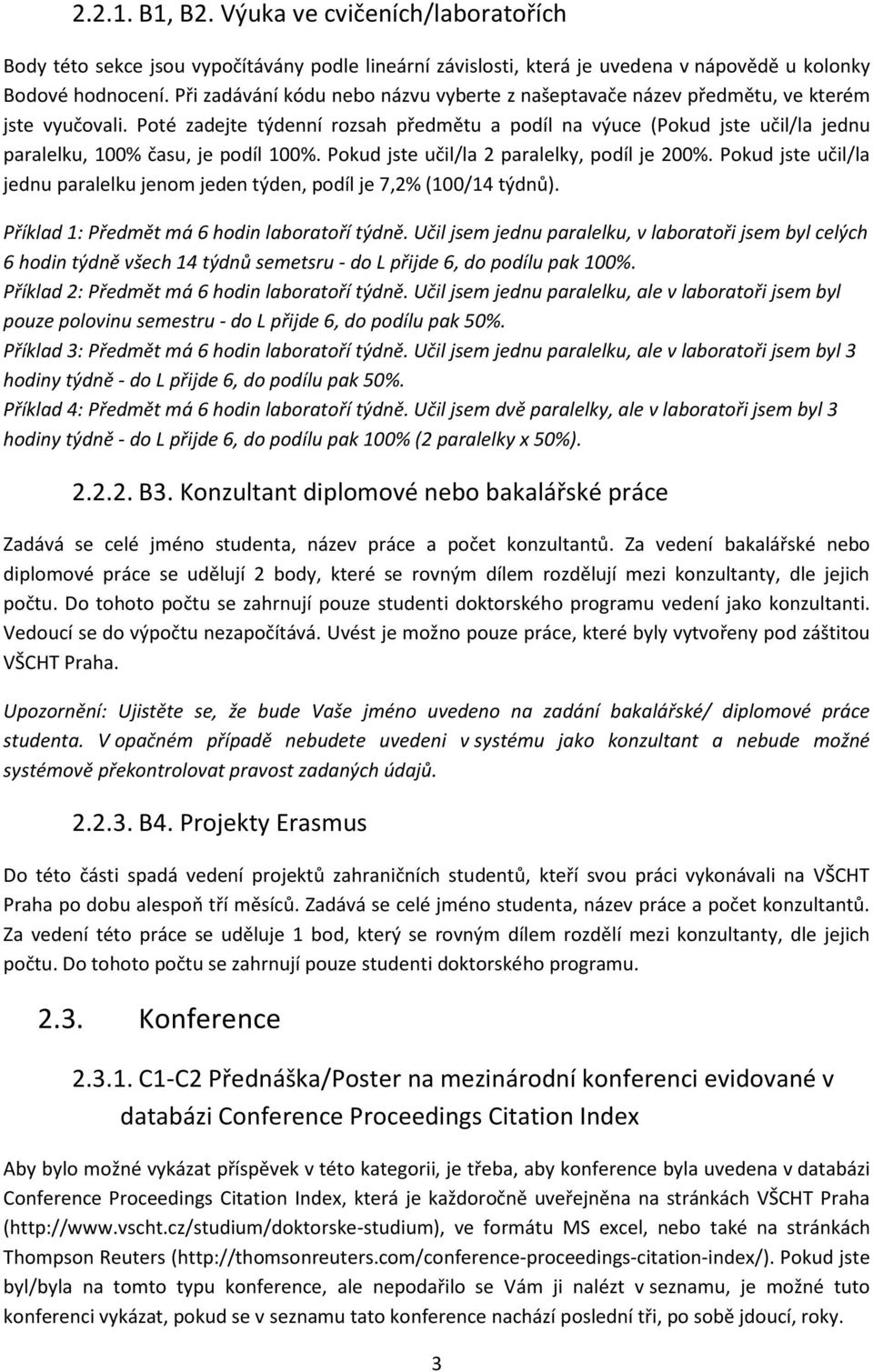 Poté zadejte týdenní rozsah předmětu a podíl na výuce (Pokud jste učil/la jednu paralelku, 100% času, je podíl 100%. Pokud jste učil/la 2 paralelky, podíl je 200%.