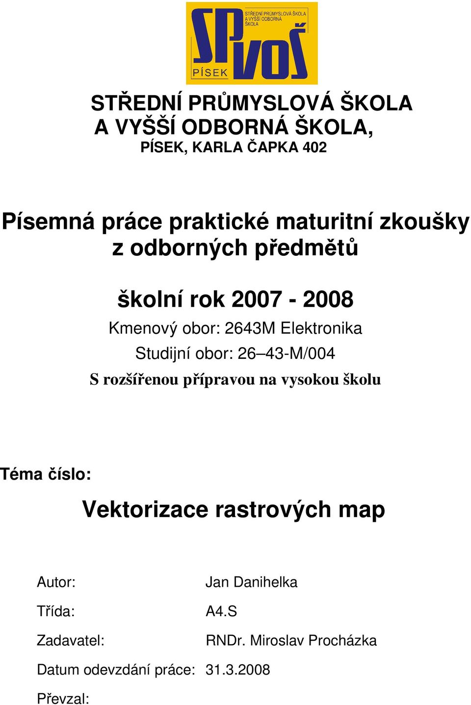 obor: 26 43-M/004 S rozšířenou přípravou na vysokou školu Téma číslo: Vektorizace rastrových map