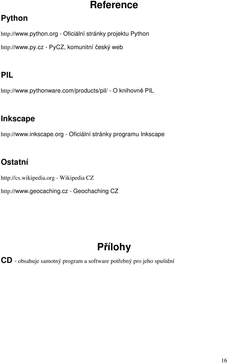 org - Oficiální stránky programu Inkscape Ostatní http://cs.wikipedia.org - Wikipedia CZ http://www.