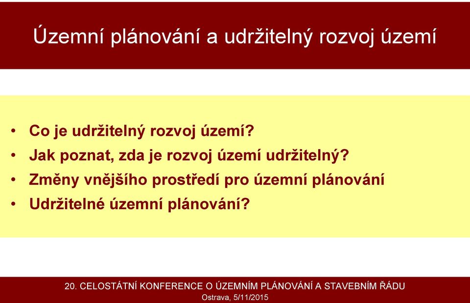 Změny vnějšího prostředí pro územní ování Udržitelné územní ování?