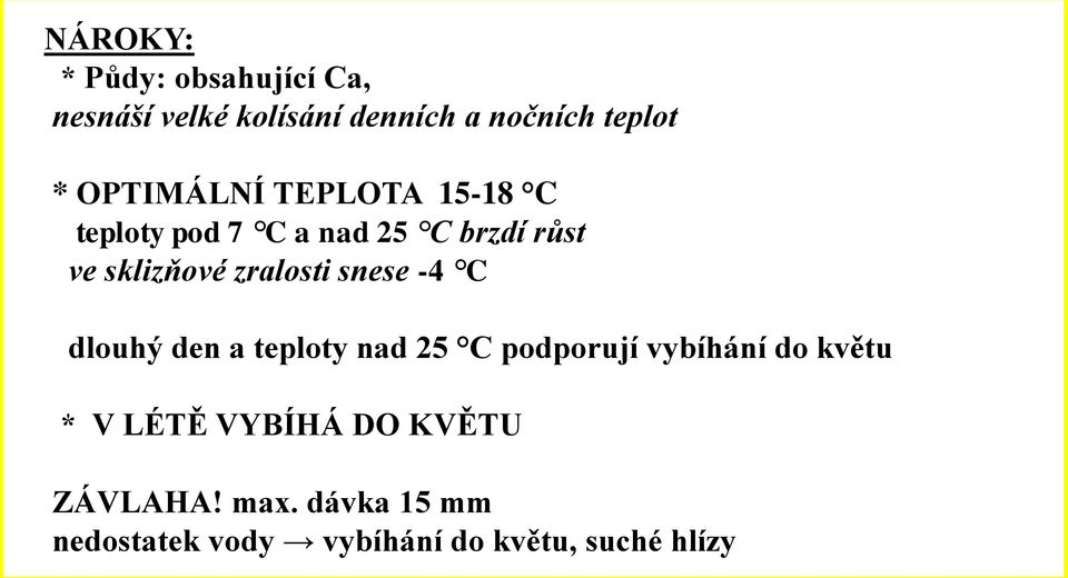 zralosti snese -4 C dlouhý den a teploty nad 25 C podporují vybíhání do květu * V