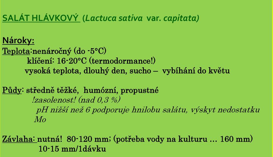 ) vysoká teplota, dlouhý den, sucho vybíhání do květu Půdy: středně těžké, humózní,