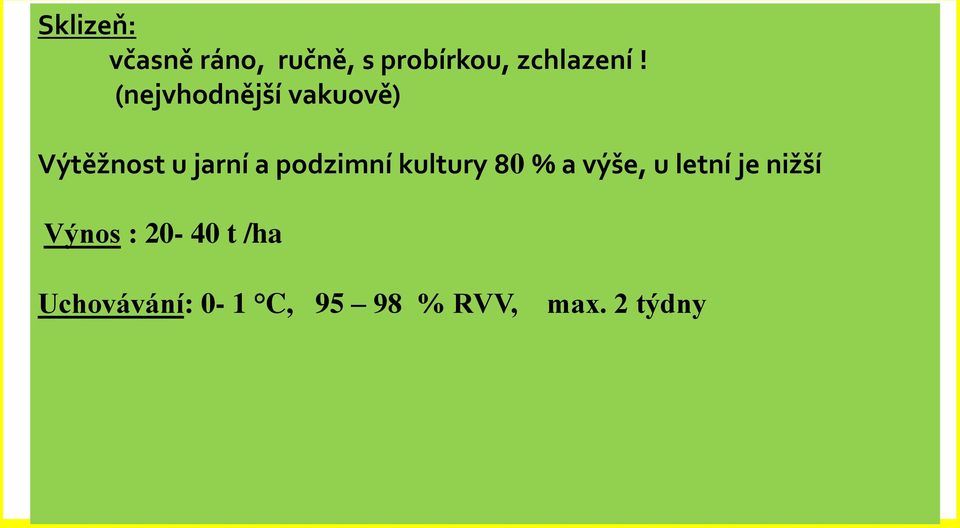 kultury 80 % a výše, u letní je nižší Výnos : 20-40