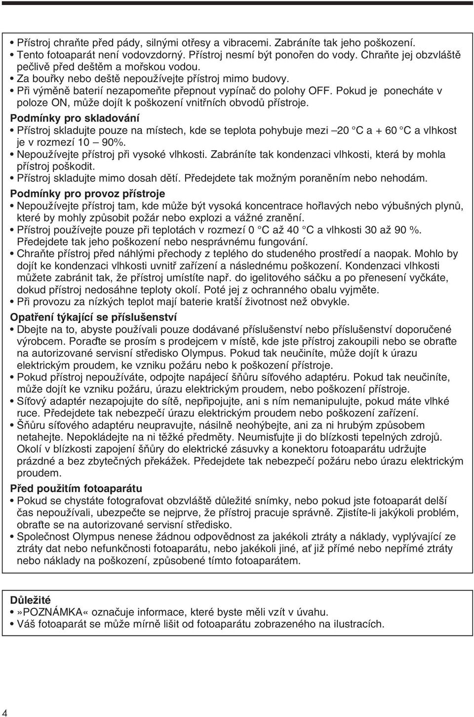 Pokud je ponecháte v poloze ON, mûïe dojít k po kození vnitfiních obvodû pfiístroje.