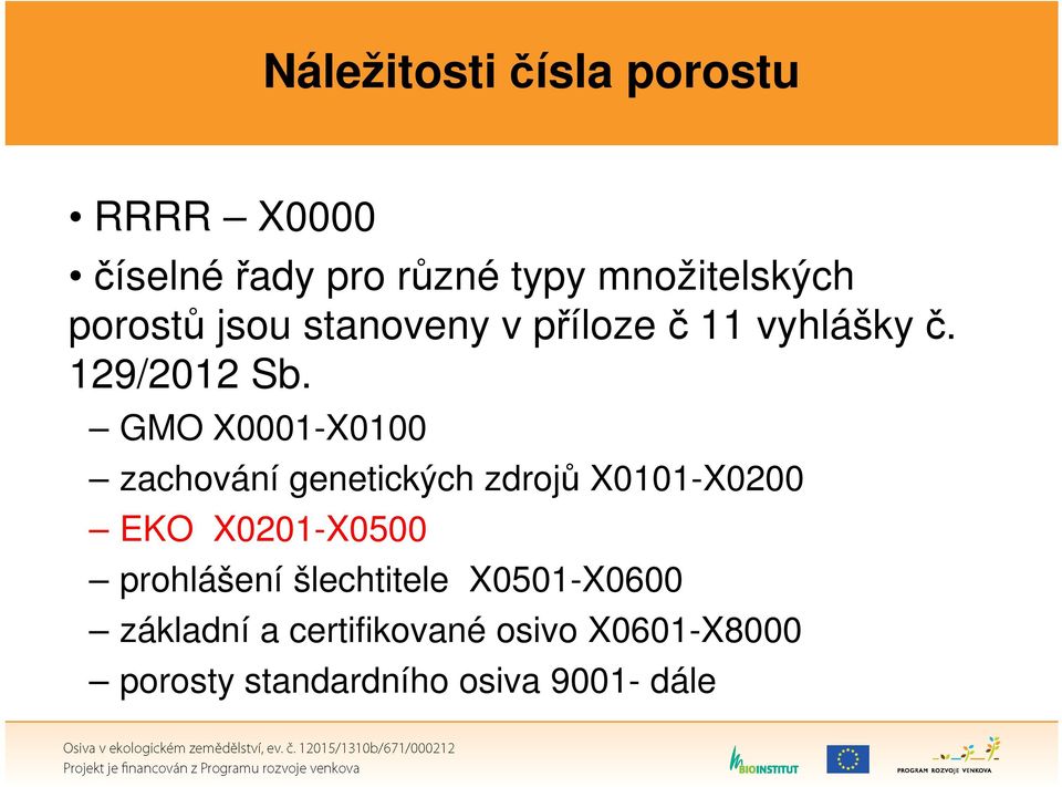 GMO X0001-X0100 zachování genetických zdrojů X0101-X0200 EKO X0201-X0500