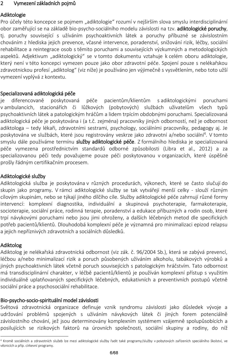 poruchy související s užíváním psychoaktivních látek a poruchy příbuzné se závislostním chováním z hlediska jejich prevence, včasné intervence, poradenství, snižování rizik, léčby, sociální