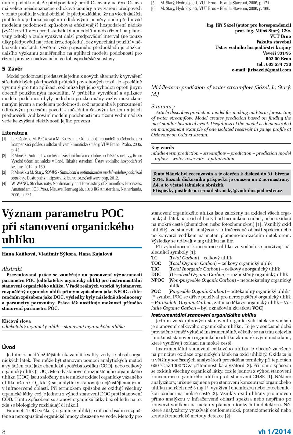 modelům nebo řízení na plánovaný odtok) a bude využívat delší předpovědní interval (ne pouze díky předpovědi na jeden krok dopředu), bez vynechání použití v některých měsících.
