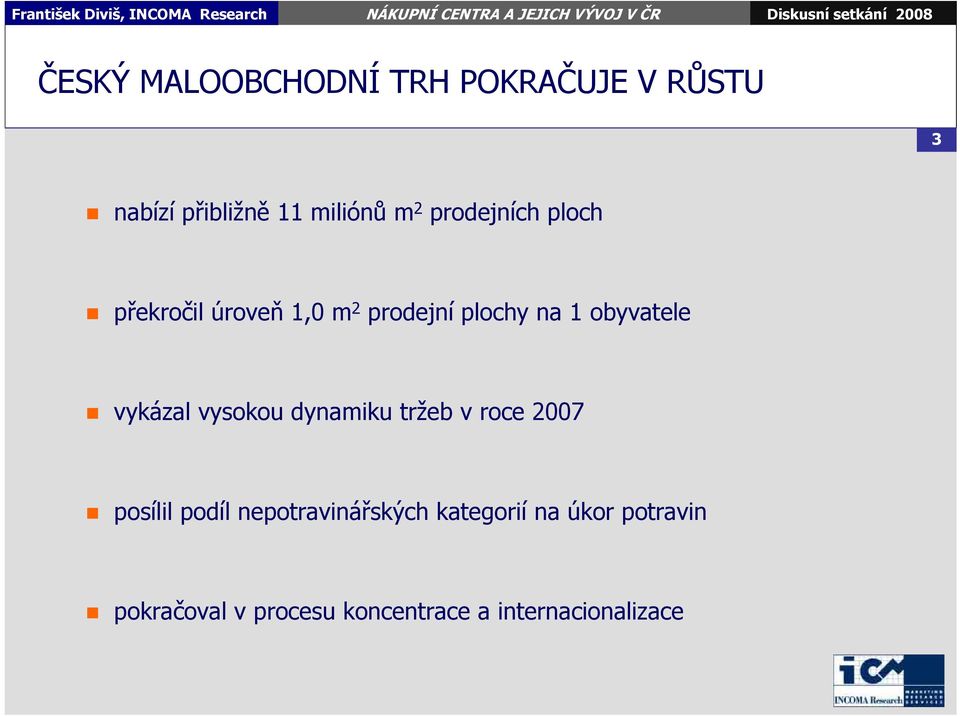 vykázal vysokou dynamiku tržeb v roce 2007 posílil podíl nepotravinářských
