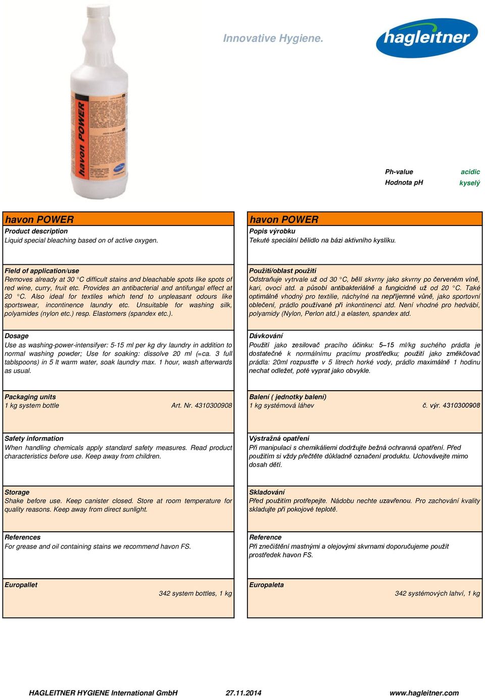 Also ideal for textiles which tend to unpleasant odours like sportswear, incontinence laundry etc. Unsuitable for washing silk, polyamides (nylon etc.) 