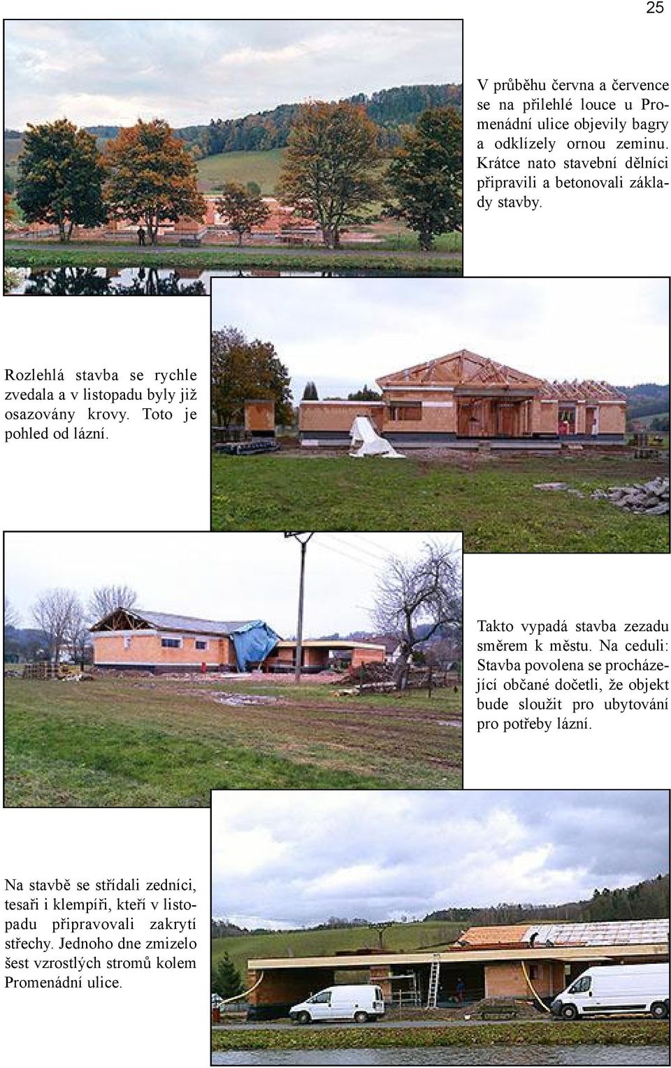 Toto je pohled od lázní. Takto vypadá stavba zezadu směrem k městu.
