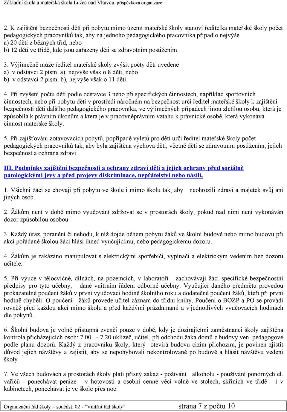 a), nejvýše však o 8 dětí, nebo b) v odstavci 2 písm. b), nejvýše však o 11 dětí. 4.