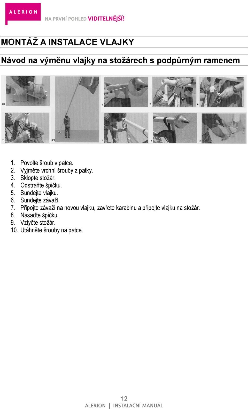 Odstraňte špičku. 5. Sundejte vlajku. 6. Sundejte závaţí. 7.