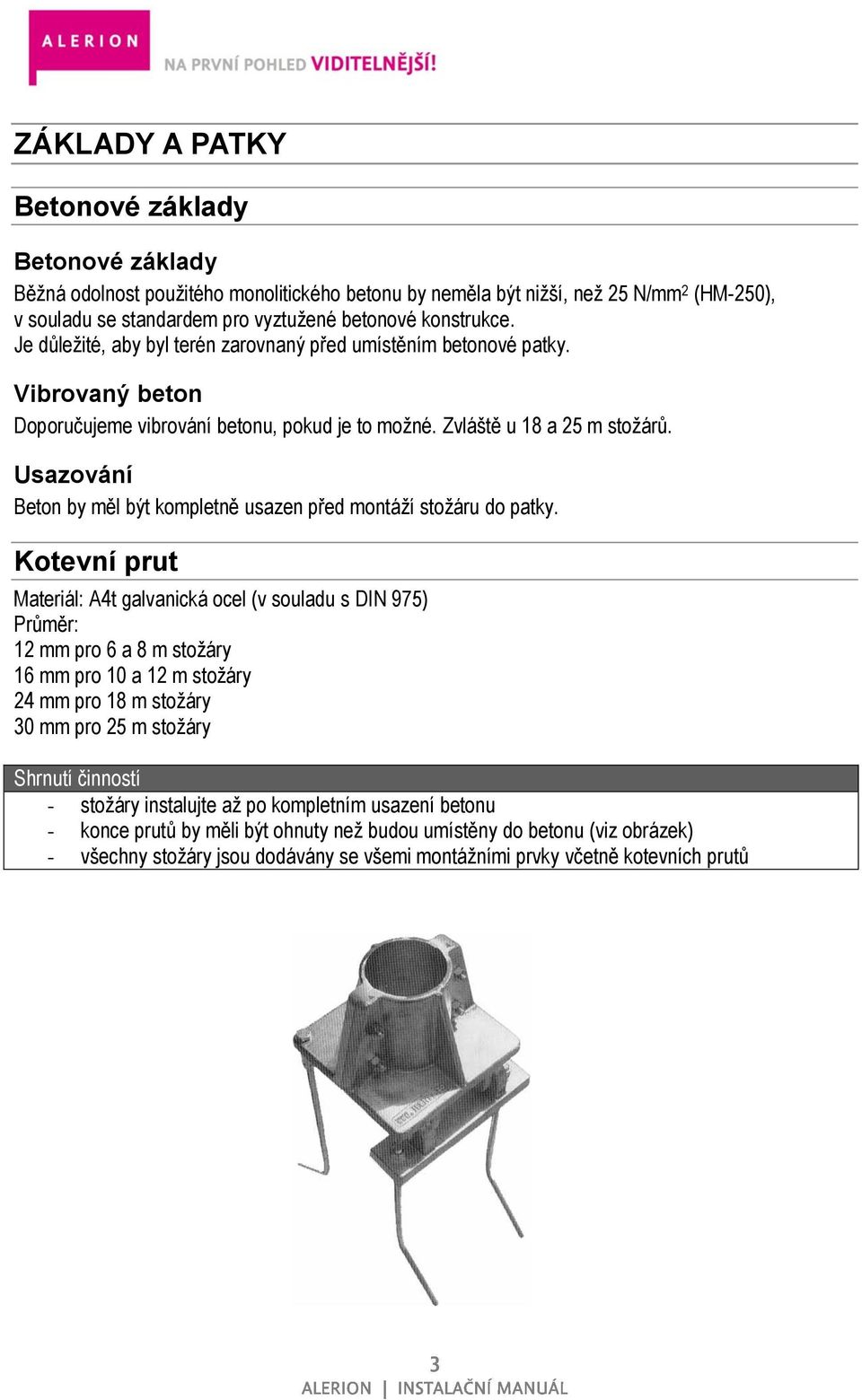 Usazování Beton by měl být kompletně usazen před montáţí stoţáru do patky.