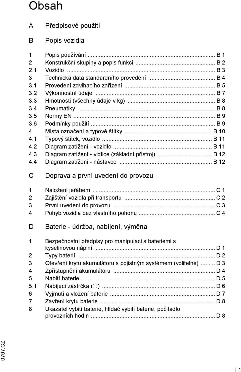 .. B 9 4 Místa označení a typové štítky... B 10 4.1 Typový štítek, vozidlo... B 11 4.2 Diagram zatížení - vozidlo... B 11 4.3 Diagram zatížení - vidlice (základní přístroj)... B 12 4.