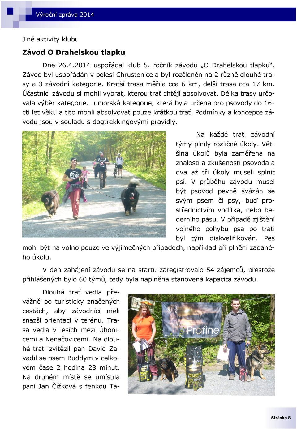 Účastníci závodu si mohli vybrat, kterou trať chtějí absolvovat. Délka trasy určovala výběr kategorie.