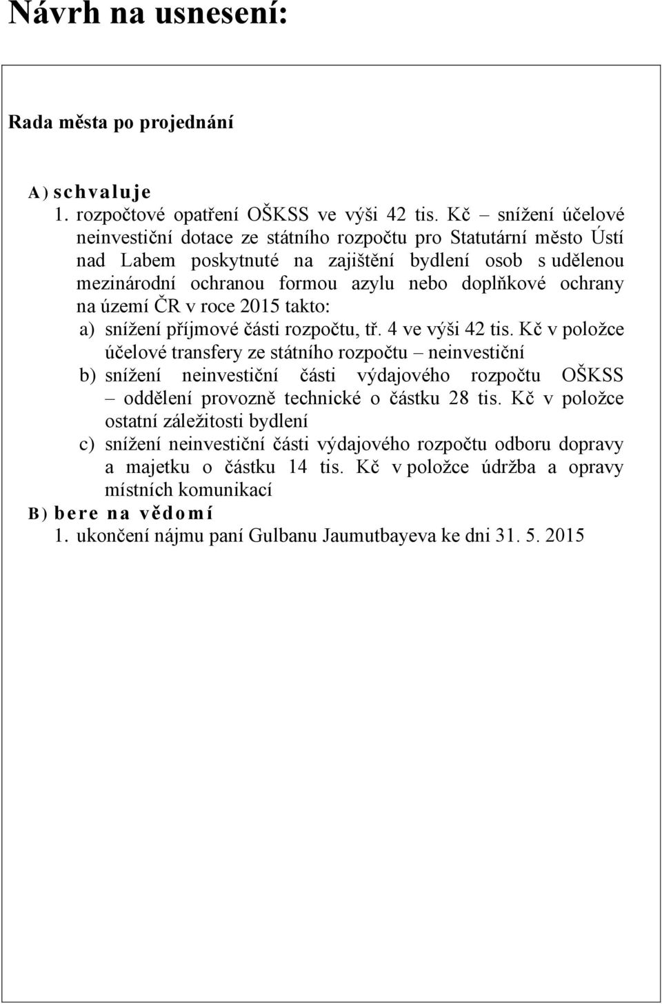 ochrany na území ČR v roce 2015 takto: a) snížení příjmové části rozpočtu, tř. 4 ve výši 42 tis.