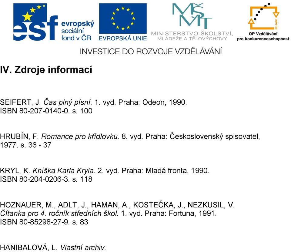 ISBN 80-204-0206-3. s. 118 HOZNAUER, M., ADLT, J., HAMAN, A., KOSTEČKA, J., NEZKUSIL, V. Čítanka pro 4.