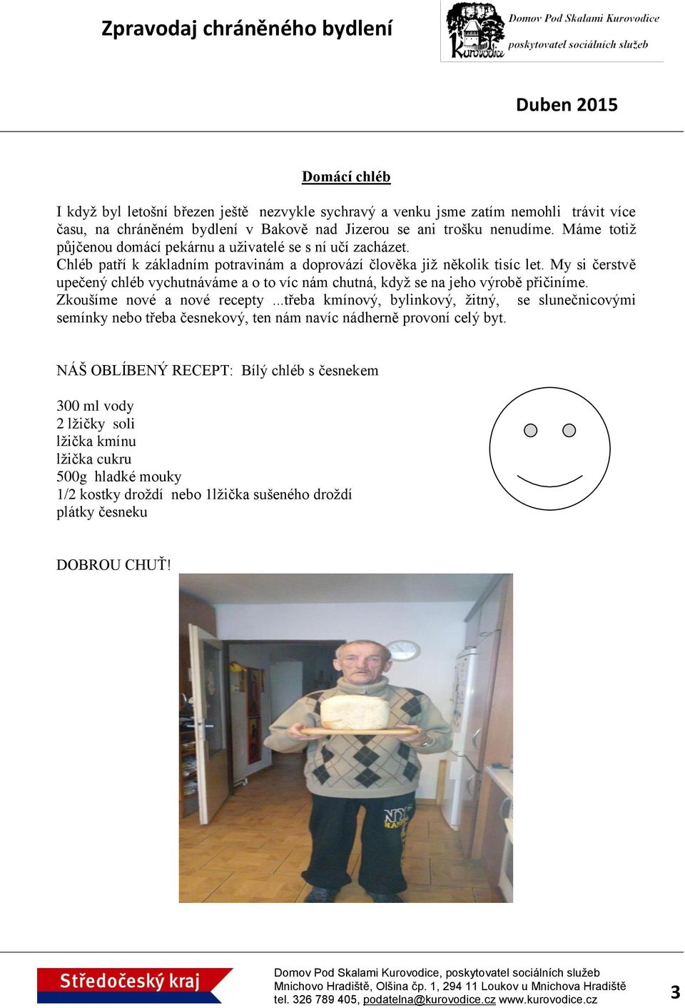 My si čerstvě upečený chléb vychutnáváme a o to víc nám chutná, když se na jeho výrobě přičiníme. Zkoušíme nové a nové recepty.