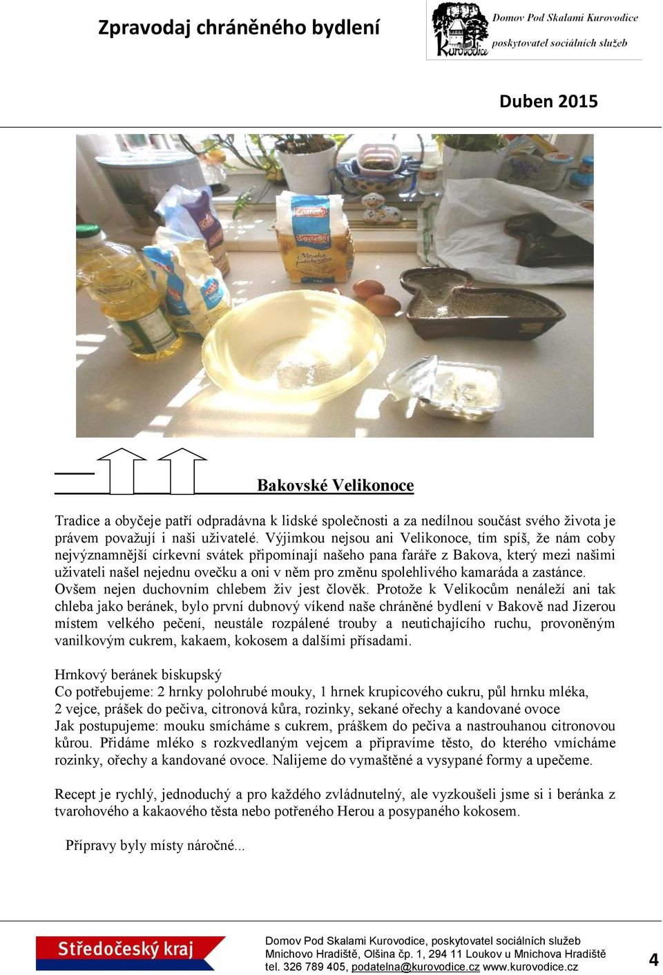 spolehlivého kamaráda a zastánce. Ovšem nejen duchovním chlebem živ jest člověk.