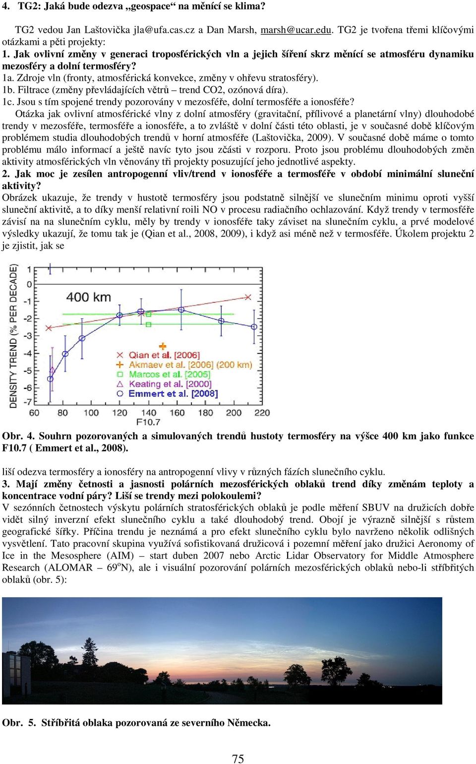 Zdroje vln (fronty, atmosférická konvekce, změny v ohřevu stratosféry). 1b. Filtrace (změny převládajících větrů trend CO2, ozónová díra). 1c.