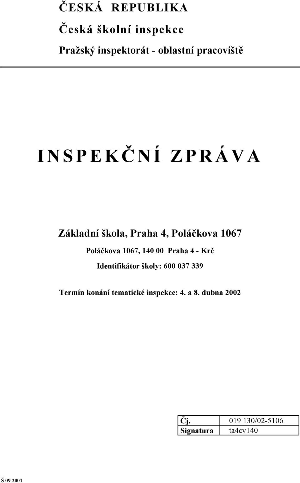 Poláčkova 1067, 140 00 Praha 4 - Krč Identifikátor školy: 600 037 339 Termín