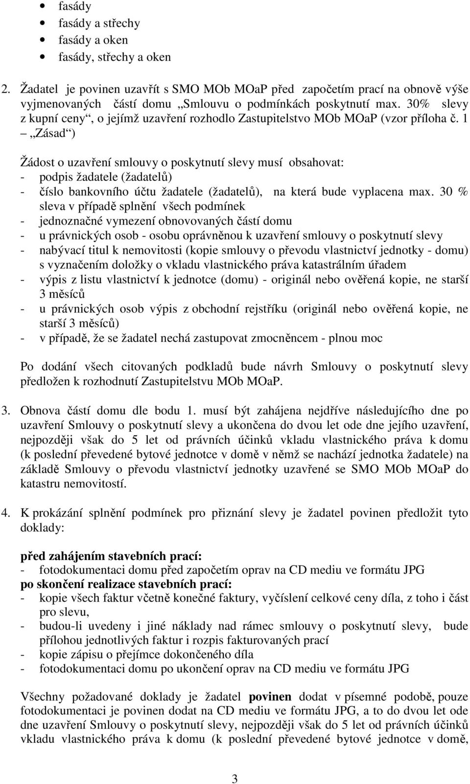 30% slevy z kupní ceny, o jejímž uzavření rozhodlo Zastupitelstvo MOb MOaP (vzor příloha č.