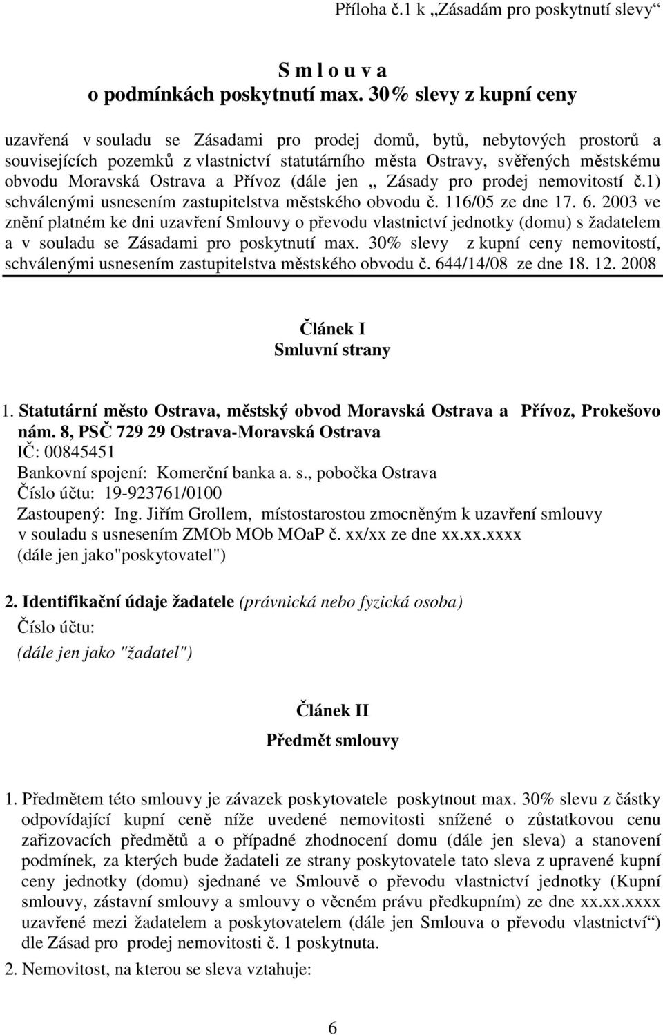 Ostrava a Přívoz (dále jen Zásady pro prodej nemovitostí č.1) schválenými usnesením zastupitelstva městského obvodu č. 116/05 ze dne 17. 6.
