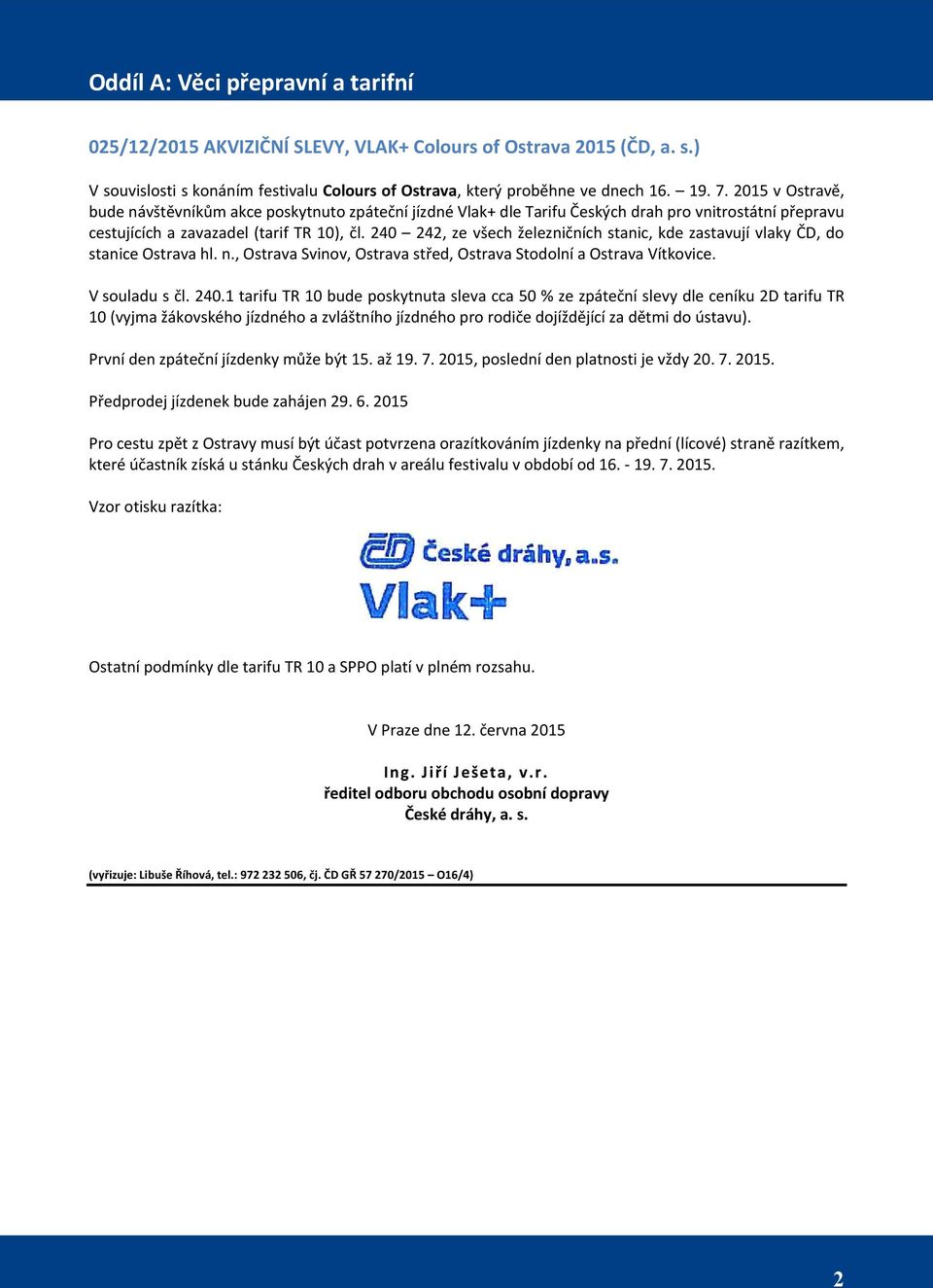 240 242, ze všech železničních stanic, kde zastavují vlaky ČD, do stanice Ostrava hl. n., Ostrava Svinov, Ostrava střed, Ostrava Stodolní a Ostrava Vítkovice. V souladu s čl. 240.