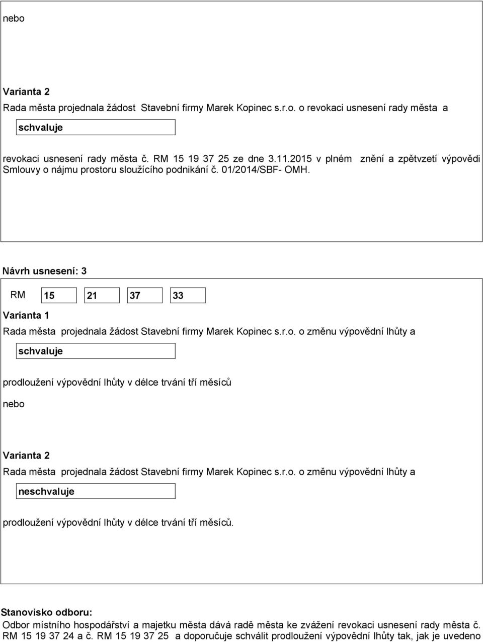 Návrh usnesení: 3 RM 15 21 37 33 Varianta 1 Rada města proj