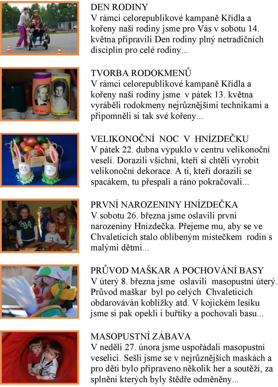.. VELIKONOČNÍ NOC V HNÍZDEČKU V pátek 22. dubna vypuklo v centru velikonoční veselí. Dorazili všichni, kteří si chtěli vyrobit velikonoční dekorace.