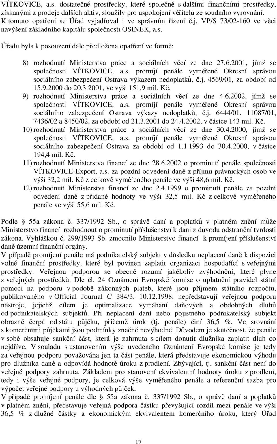 6.2001, jímž se společnosti VÍTKOVICE, a.s. promíjí penále vyměřené Okresní správou sociálního zabezpečení Ostrava výkazem nedoplatků, č.j. 4569/01, za období od 15.9.2000 do 20.3.