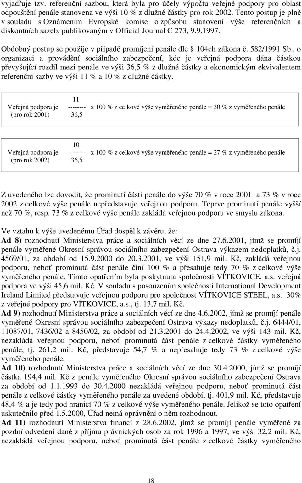 Obdobný postup se použije v případě promíjení penále dle 104ch zákona č. 582/1991 Sb.