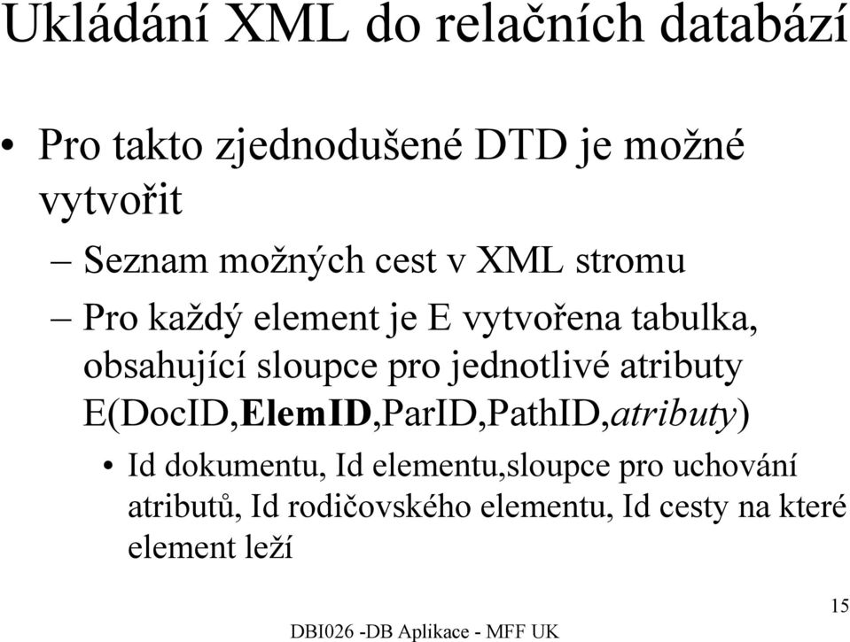 pro jednotlivé atributy E(DocID,ElemID,ParID,PathID,atributy) Id dokumentu, Id