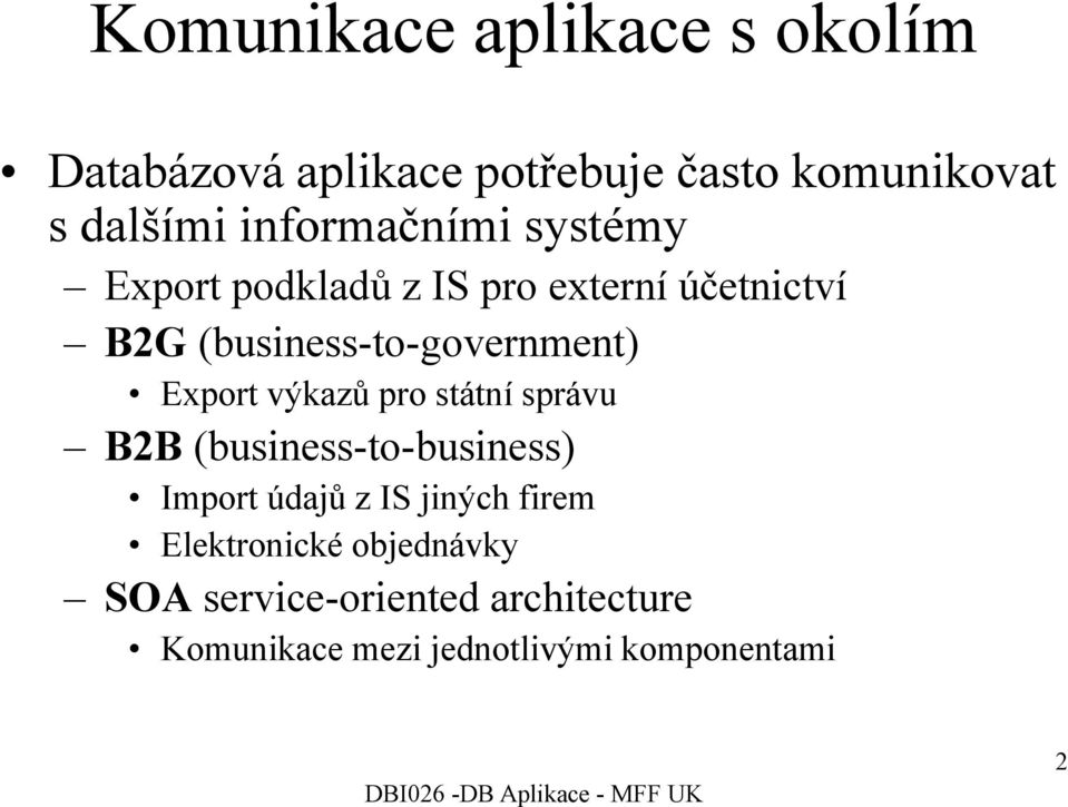 (business-to-government) Export výkazů pro státní správu B2B (business-to-business) Import