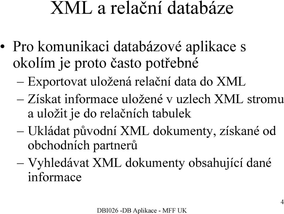 uzlech XML stromu a uložit je do relačních tabulek Ukládat původní XML