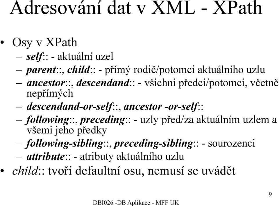 ancestor -or-self:: following::, preceding:: - uzly před/za aktuálním uzlem a všemi jeho předky