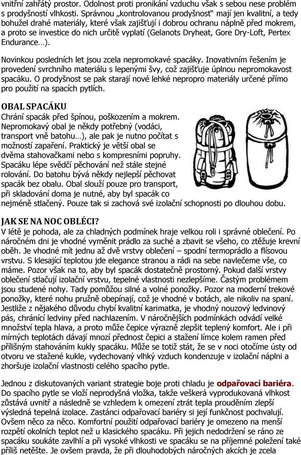 Dryheat, Gore Dry-Loft, Pertex Endurance ). Novinkou posledních let jsou zcela nepromokavé spacáky.