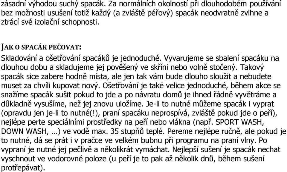 Takový spacák sice zabere hodně místa, ale jen tak vám bude dlouho sloužit a nebudete muset za chvíli kupovat nový.