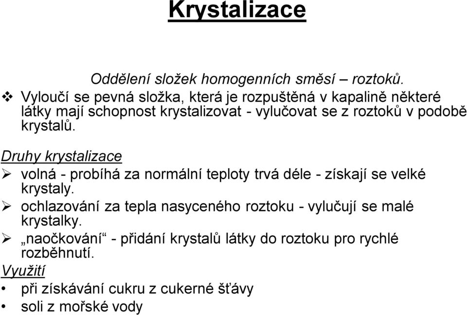 v podobě krystalů. Druhy krystalizace volná - probíhá za normální teploty trvá déle - získají se velké krystaly.