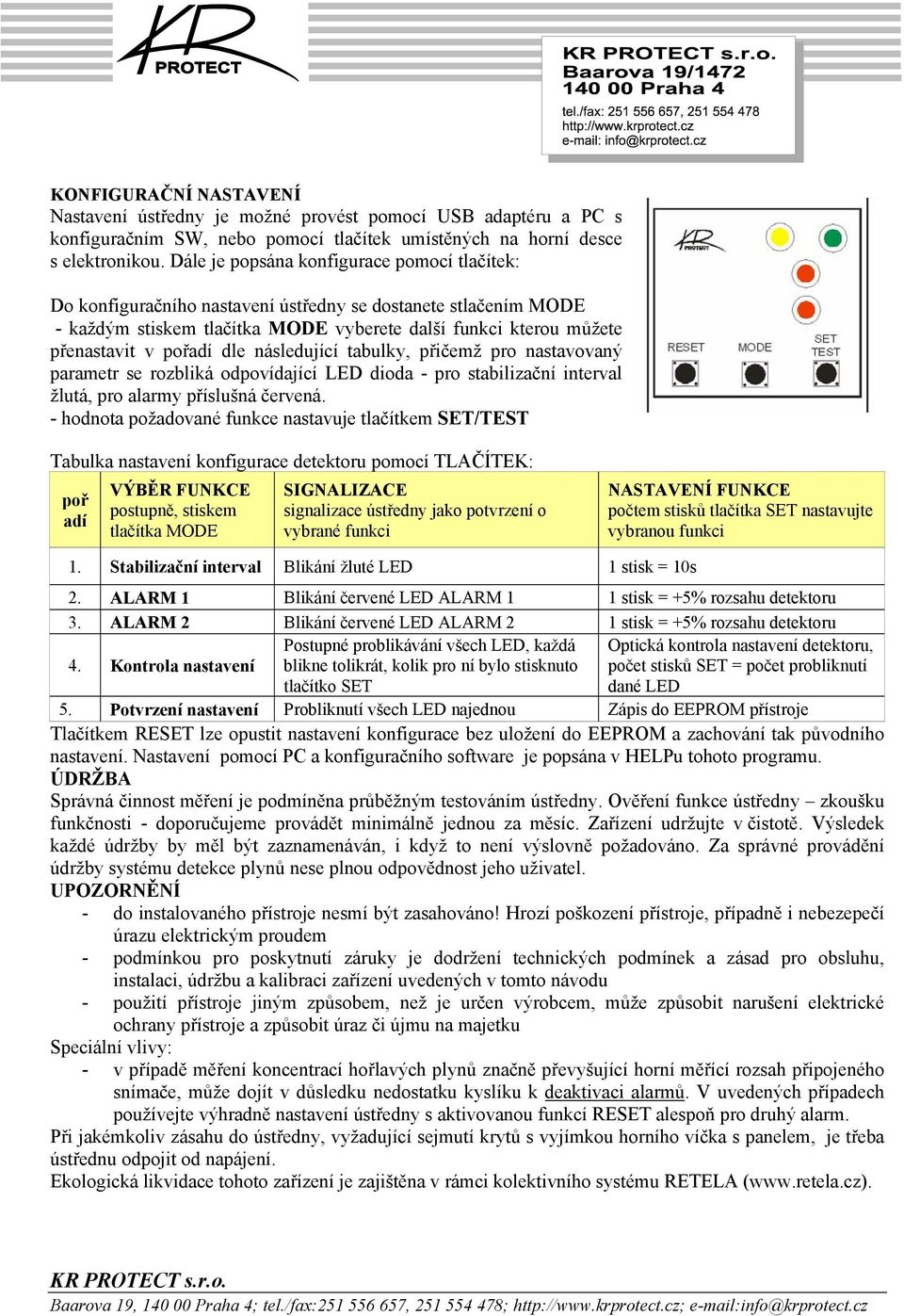 dle následující tabulky, přičemž pro nastavovaný parametr se rozbliká odpovídající LED dioda - pro stabilizační interval žlutá, pro alarmy příslušná červená.